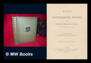Item #93107 Lives of Nottinghamshire Worthies and of Celebrated and Remarkable Men of the County,...