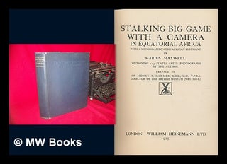 Item #93118 Stalking Big Game with a Camera in Equatorial Africa, with a Monograph on the African...