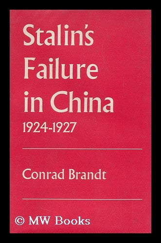 Item #93197 Stalin's Failure in China, 1924-1927. Conrad Brandt.