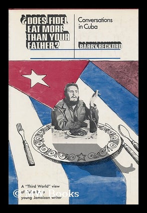 Item #93207 Does Fidel Eat More Than Your Father? Conversations in Cuba. Barry Reckord