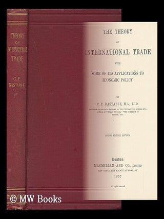 Item #93230 The Theory of International Trade , with Some Ot its Applications to Economic Policy,...