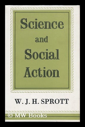 Item #93257 Science and Social Action. Walter John Herbert Sprott