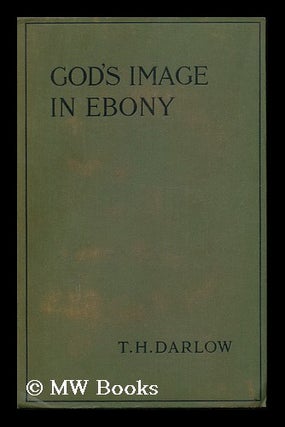 Item #93394 God's Image in Ebony ... with a Preface by the Rev. W. Temple. Thomas Herbert Darlow