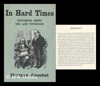 Item #93547 In Hard Times; Reformers Among the Late Victorians. Herman Ausubel