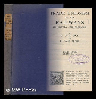 Item #93651 Trade Unionism on the Railways, its History and Problems, by G. D. H. Cole and R....