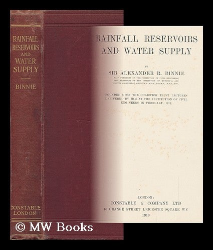 Item #93711 Rainfall Reservoirs and Water Supply, by Sir Alexander R. Binnie ... Founded Upon the Chadwick Trust Lectures Delivered by Him At the Institution of Civil Engineers in February, 1912. Alexander Richardson Binnie, Sir.