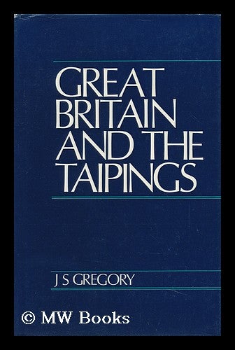 Item #93805 Great Britain and the Taipings. J. S. Gregory, John Stradbroke, 1923-?