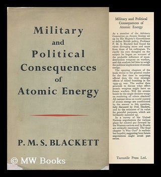 Item #93984 Military and Political Consequences of Atomic Energy. P. M. S. Blackett, Baron...