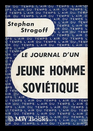 Item #94079 Le Journal D'Un Jeune Homme Sovietique / Stephan Strogoff. Stephan Strogoff, Pseud