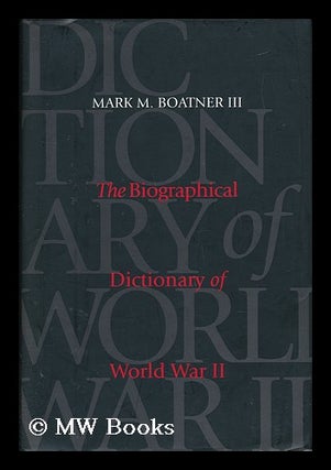 Item #9420 The Biographical Dictionary of World War II. Mark Mayo Boatner, 1921