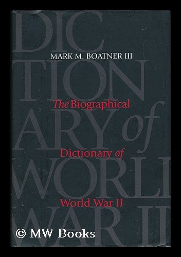 Item #9420 The Biographical Dictionary of World War II. Mark Mayo Boatner, 1921-.