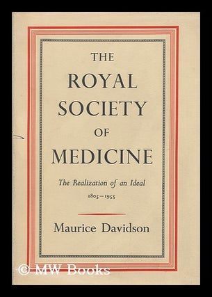 Item #94245 The Royal Society of Medicine: the Realization of an Ideal, 1805-1955. Maurice...