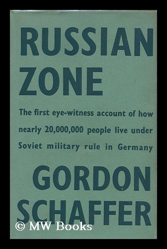 Item #94265 Russian Zone - [A Record of the Conditions Found in the Soviet-Occupied Zone of Germany During a Stay of Ten Weeks]. Gordon Schaffer, 1905-.