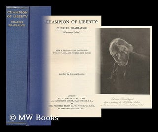 Item #94524 Champion of Liberty : Charles Bradlaugh (Centenary Volume) / Issued for the Centenary...