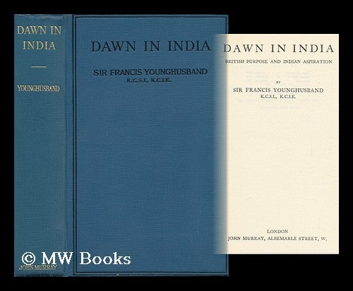 Item #94669 Dawn in India: British Purpose and Indian Aspiration. Francis Edward Younghusband, Sir.