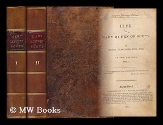 Item #94680 Life of Mary Queen of Scots, by Henry Glassford Bell - [Complete in 2 Volumes]. Henry...