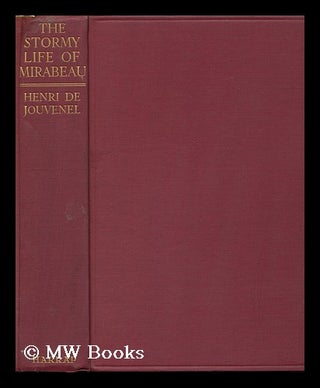 Item #94814 The Stormy Life of Mirabeau. Henry De Jouvenel