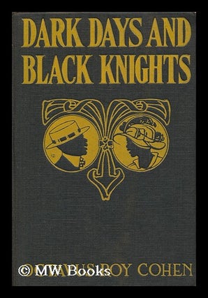 Item #94870 Dark Days and Black Knights / by Octavus Roy Cohen ; Frontispiece by J. J. Gould....