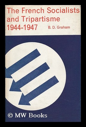 Item #94928 The French Socialists and Tripartisme, 1944-1947. Bruce Desmond Graham, 1931-?