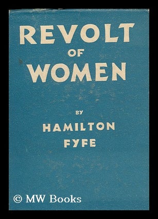 Item #95098 Revolt of Women. Hamilton Fyfe
