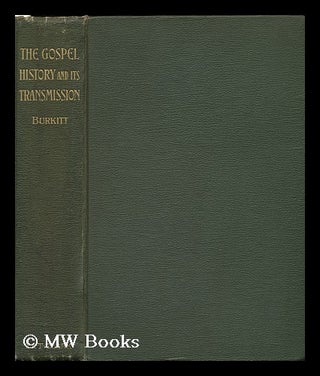 Item #95129 The Gospel History and its Transmission, by F. Crawford Burkitt. F. Crawford Burkitt,...