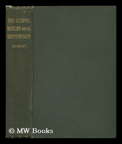 Item #95129 The Gospel History and its Transmission, by F. Crawford Burkitt. F. Crawford Burkitt, Francis Crawford.