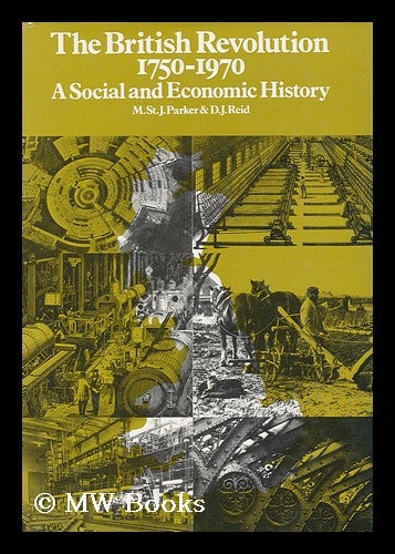 Item #95149 The British Revolution, 1750-1970: a Social and Economic History. Michael St John Parker, D. J. Reid, Joint Authors.