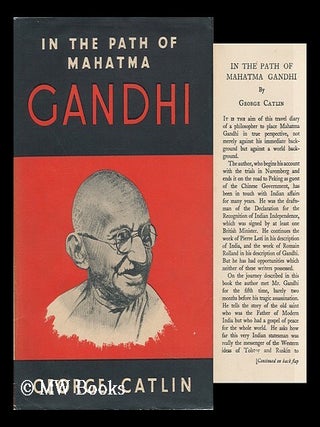 Item #95296 In the Path of Mahatma Gandhi. George Edward Gordon Catlin, Sir