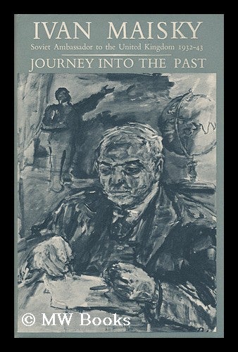 Item #95367 Journey Into the Past [By] Ivan Maisky. Translated from the Russian by Frederick Holt. I. M. Maiskii, Ivan Mikhailovich.