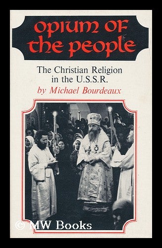 Item #95369 Opium of the People : the Christian Religion in the U. S. S. R. Michael Bourdeaux.