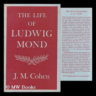 Item #95401 The Life of Ludwig Mond. J. M. Cohen, John Michael, b. 1903