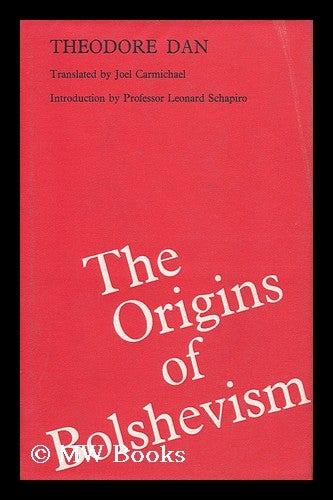 Item #95464 The Origins of Bolshevism [By] Theodore Dan. Edited and Translated from the Russian by Joel Carmichael. Preface by Leonard Schapiro. Fedor Dan.