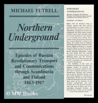 Item #95538 Northern Underground : Episodes of Russian Revolutinary Transport and Communications...