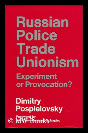 Item #95543 Russian Police Trade Unionism: Experiment or Provocation? With a Foreword by Leonard...