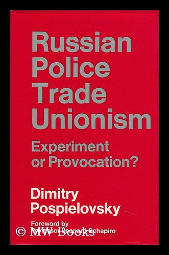 Item #95543 Russian Police Trade Unionism: Experiment or Provocation? With a Foreword by Leonard Schapiro. Dimitry Pospielovsky, 1935-.