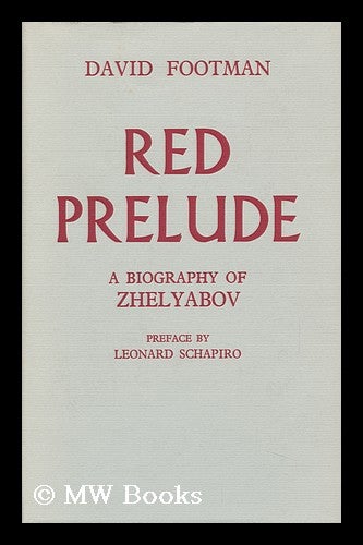 Item #95574 Red Prelude: a Life of A. I. Zhelyabov. David Footman, 1895-?