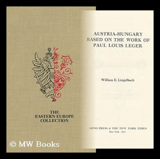 Item #95597 Austria-Hungary : based on the work of Paul Louis Leger / [by] William E. Lingelbach....