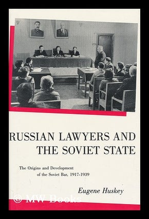 Item #95973 Russian Lawyers and the Soviet State : the Origins and Development of the Soviet Bar,...