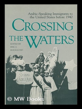 Item #95986 Crossing the Waters : Arabic-Speaking Immigrants to the United States before 1940 /...