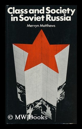 Item #96120 Class and Society in Soviet Russia. Mervyn Matthews