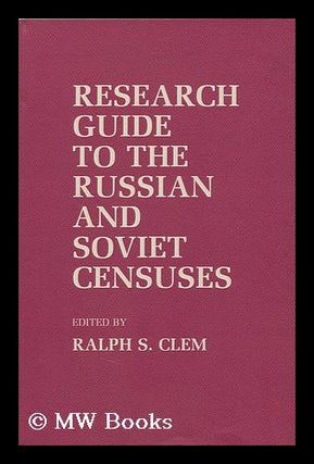Item #96202 Research Guide to the Russian and Soviet Censuses / Edited by Ralph S. Clem. Ralph S....
