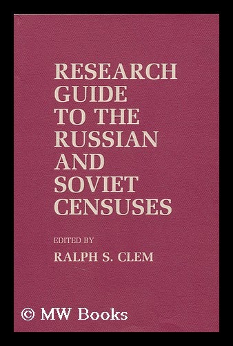 Item #96202 Research Guide to the Russian and Soviet Censuses / Edited by Ralph S. Clem. Ralph S. Clem.