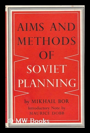 Item #96299 Aims and Methods of Soviet Planning, by Mikhail Bor; with Introductory Note by...