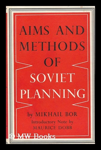 Item #96299 Aims and Methods of Soviet Planning, by Mikhail Bor; with Introductory Note by Maurice Dobb, Translated [From the Russian] by Maxim Korobochkin and Others. Mikhail Zakharovich Bor.