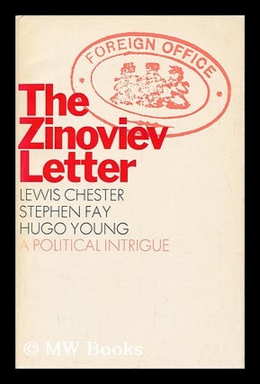 Item #96302 The Zinoviev Letter. Lewis Chester, Stephen Fay, Hugo Young, Joint Authors