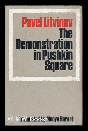 Item #96356 The Demonstration in Pushkin Square [By] Pavel Litvinov; Translated by Manya Harari....