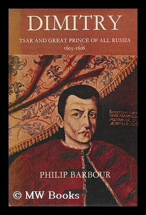 Item #96363 Dimitry, Called the Pretender: Tsar and Great Prince of all Russia, 1605-1606 [By]...
