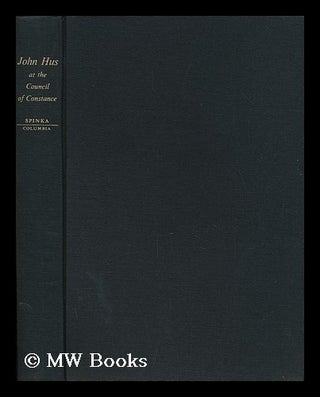Item #96384 John Hus At the Council of Constance [By Peter of Mladon? Ovice] Translated from the...