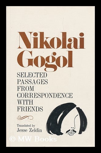 Item #96486 Selected Passages from Correspondence with Friends. Translated by Jesse Zeldin. Nikolai Vasilevich Gogol.