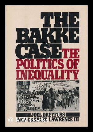 Item #96545 The Bakke Case : the Politics of Inequality. Joel Dreyfuss, Charles Joint Authors...